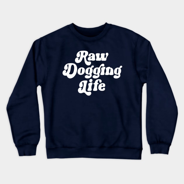 Raw Dogging Life Crewneck Sweatshirt by TrikoGifts